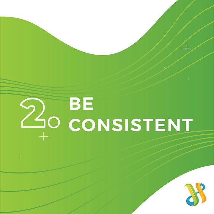 Be Consistent