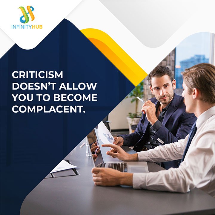Criticism Doesn't Allow You To Become Complacent