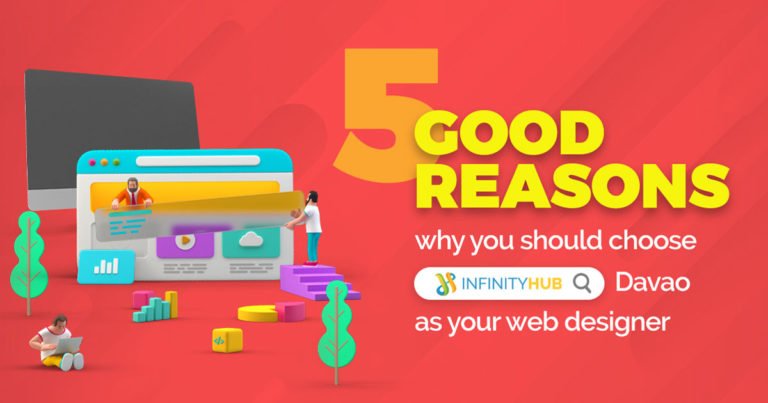 Read more about the article 5 Good Reasons Why You Should Choose Infinity Hub Davao As Your Web Designer