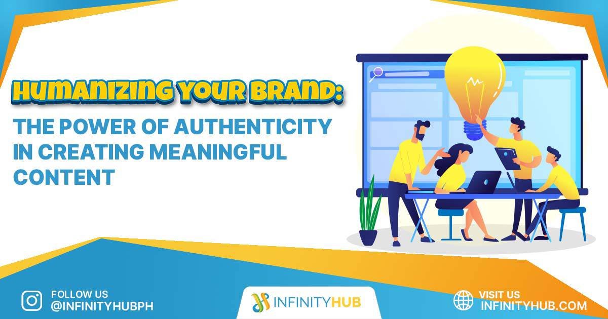 You are currently viewing Humanizing Your Brand: The Power Of Authenticity In Creating Meaningful Content