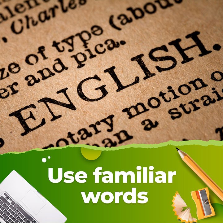 Use Familiar Words